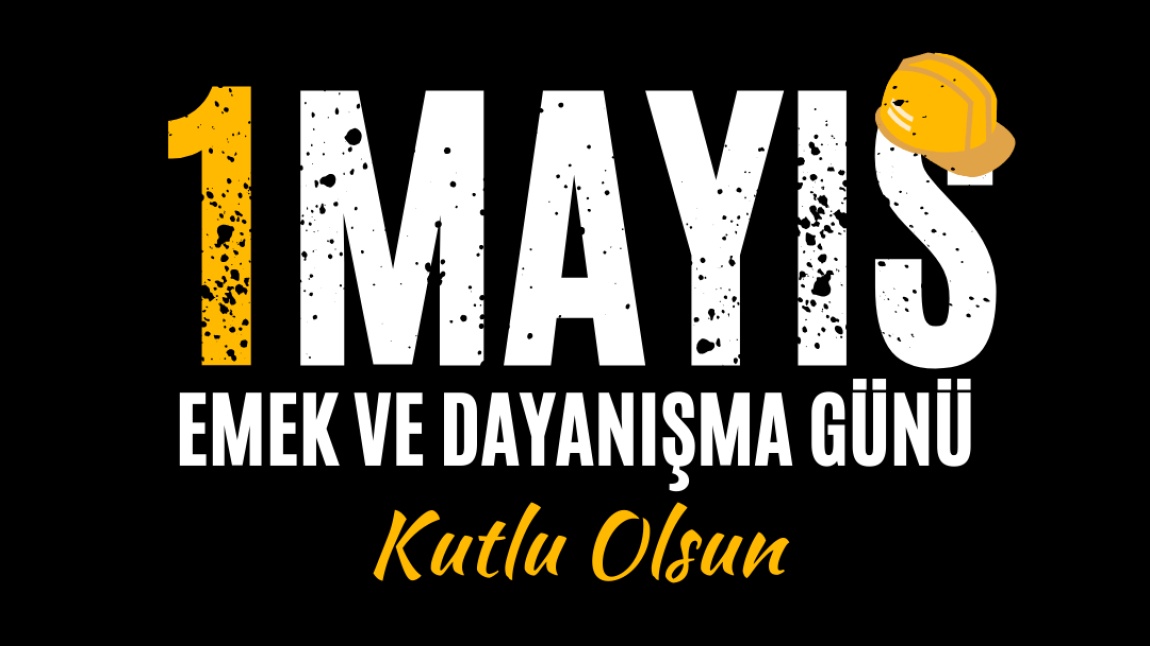 1 Mayıs Emek ve Dayanışma Günü Kutlu Olsun
